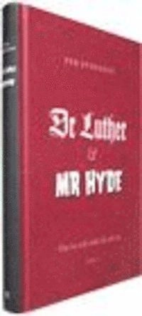 Dr Luther och Mr Hyde : om tro och makt då och nu; Per Svensson; 2008