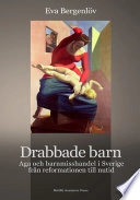 Drabbade barn : aga och barnmisshandel i Sverige från reformationen till nutid; Eva Bergenlöv; 2009