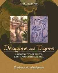 Dragons and Tigers: A Geography of South, East, and Southeast Asia; Barbara A. Weightman; 2012