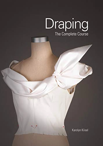 Draping : the complete course; Karolyn Kiisel; 2013