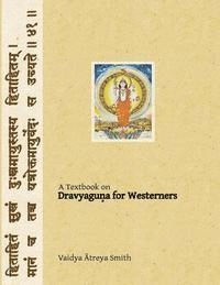 Dravyaguna for Westerners: Ayurvedic Pharmacology for Western Herbs; Vaidya Atreya Smith
