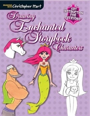 Drawing Enchanted Storybook Characters; Christopher Hart; 2015