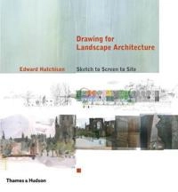 Drawing for landscape architecture : sketch to screen to site; Edward. Hutchison; 2011
