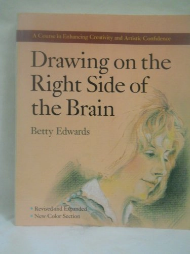 Drawing on the Right Side of the Brain: A Course in Enhancing Creativity and Artistic Confidence; Betty Edwards; 1989