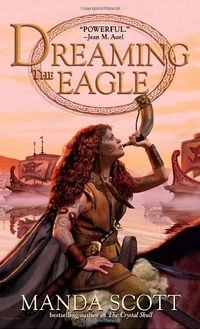 Dreaming the EagleA Novel of Boudica, the Warrior Queen SeriesThe Boudica trilogy; Manda Scott