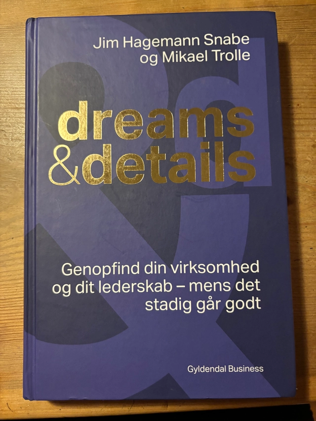 Dreams & details: Genopfind din virksomhed og dit lederskab - mens det stadig går godt