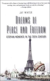 Dreams of peace and freedom : utopian moments in the twentieth century; J. M. Winter; 2006