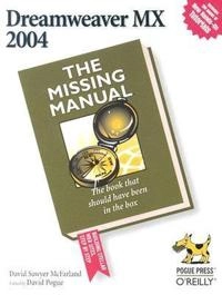 Dreamweaver MX 2004: The Missing Manual; David Sawyer McFarland; 2004