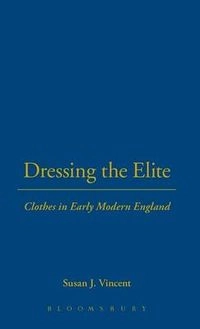 Dressing the elite : clothes in early modern England; Susan Vincent; 2003