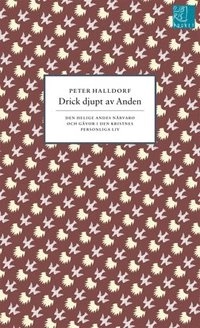 Drick djupt av Anden : den helige Andes närvaro och gåvor i den kristnes personliga li; Peter Halldorf; 2010