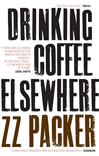 Drinking Coffee Elsewhere; Zz Packer; 2005