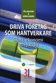 Driva företag som hantverkare : skatt, ekonomi & juridik; Pål Carlsson, Björn Lundén; 2008