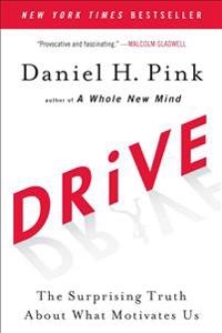 Drive : the surprising truth about what motivates us; Daniel H. Pink; 2011