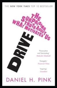 Drive : the surprising truth about what motivates us; Daniel H. Pink; 2010