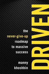Driven : The Never-Give-Up Roadmap to Massive Success [Elektronisk resurs]; Manny Khoshbin, Rich Mintzer; 2018