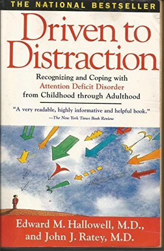 Driven to distraction : recognizing and coping with attention deficit disorder from childhood through adulthood; Edward M Hallowell; 1995