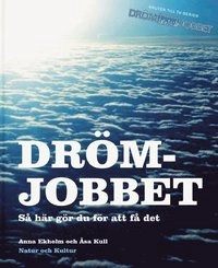 Drömjobbet : så här gör du för att få det; Anna Ekholm, Åsa Kull; 2006