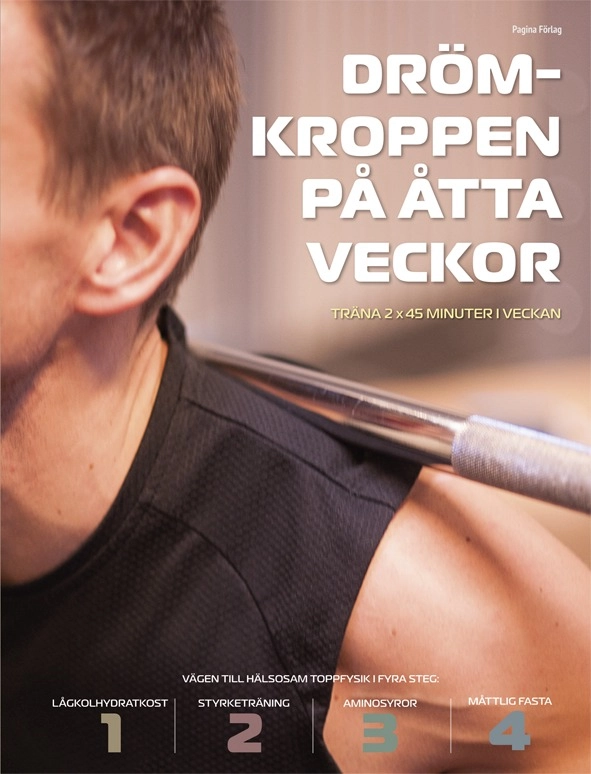 Drömkroppen på åtta veckor : fyra steg till hälsosam toppfysik!; Jonas Bergqvist; 2013