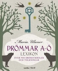 Drömmar A-Ö : lexikon över 900 drömsymboler och tolkningar; Maria Ulaner; 2008