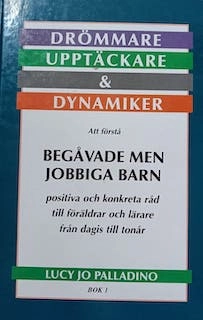 Drömmare, upptäckare & dynamiker: att förstå begåvade men jobbiga barn : positiva och konkreta råd till föräldrar och lärare från dagis till tonår. Bok 2; Lucy Jo Palladino; 2003
