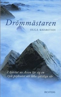 Drömmästaren : i hjärtat av Asien lär sig en rysk psykiater att läka själsliga sår; Olga Kharitidi; 2004