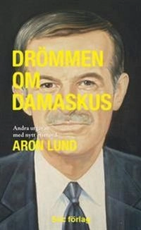 Drömmen om Damaskus; Aron Lund; 2010
