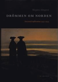 Drömmen om Norden : Nazistisk infiltration 1933-1945; Birgitta Almgren; 2005
