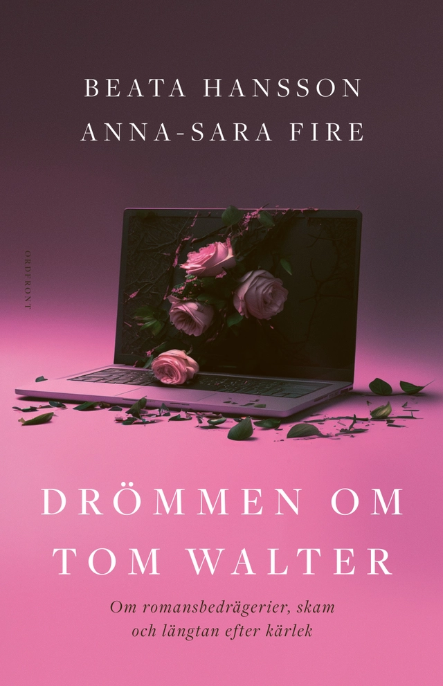 Drömmen om Tom Walter : om romansbedrägerier, skam och längtan efter kärlek; Beata Hansson, Anna-Sara Fire; 2023