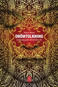 Drömtolkning : guida dig själv till ett bättre liv; Johan Ohlson; 2010