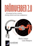 Drömwebben 2.0 - 20 exempel på hur svenska företag arbetar med sina webbplatser; Maria Langen, Lisen Almgren; 2009