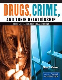 Drugs, Crime, and Their Relationships: Theory, Research, Practice, and Policy; Glenn D. Walters