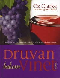 Druvan bakom vinet : Din guide till världens druvsorter och de viner de frambringar; Oz Clarke; 2003