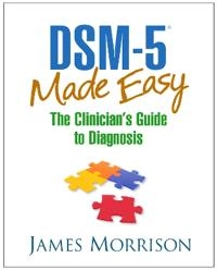 DSM-5 made easy : the clinician's guide to diagnosis; James R. Morrison; 2014