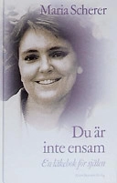 Du är inte ensam : En läkebok för själen; Maria Scherer; 2003