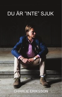 Du är "inte" sjuk; Charlie Eriksson; 2014