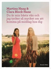 Du är min bästa vän och jag tycker så mycket om att komma på middag hos dig; Martina Haag, Clara Block Hane; 2016