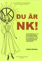 Du är NK! Konstruktioner av yrkesidentiteter på varuhuset NK ur ett genus- och klassperspektiv 1918-1975; Karin Åmossa; 2004