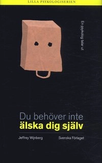 Du behöver inte älska dig själv; Jeffrey Wijnberg; 2005