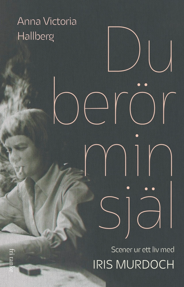 Du berör min själ : scener ur ett liv med Iris Murdoch; Anna Victoria Hallberg; 2025
