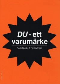 Du - ett varumärke; Per Frykman, Karin Sandin; 2010