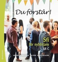 Du förstår! - Sfi för nybörjare Sfi C; Annevi Pihlsgård, Ann-Kristin Andersson, Eva Ferm; 2018
