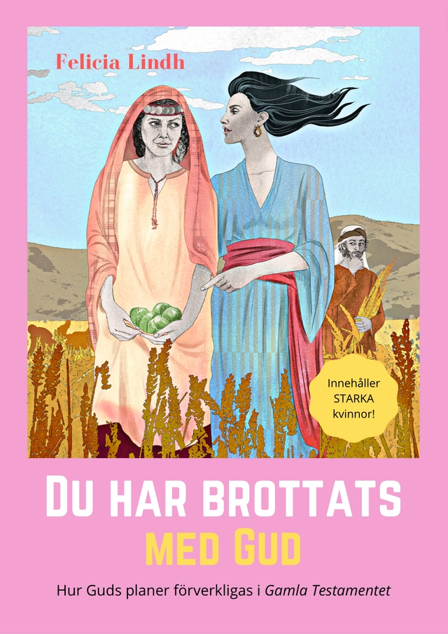 Du har brottats med Gud : hur Guds planer förverkligas i Gamla testamentet; Felicia Lindh; 2023
