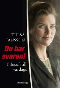 Du har svaren! : filosofi till vardags; Tulsa Jansson; 2012
