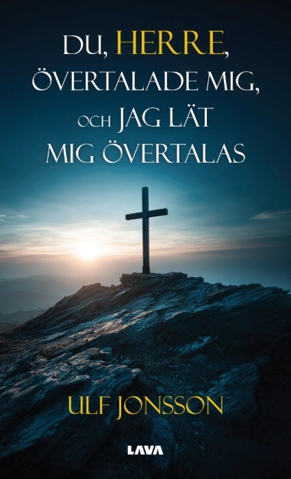 Du, Herre, övertalade mig, och jag lät mig övertalas; Ulf Jonsson; 2026