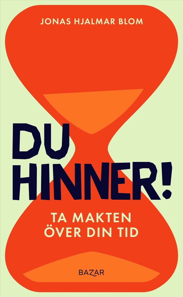 Du hinner! : ta makten över din tid; Jonas Hjalmar Blom; 2025