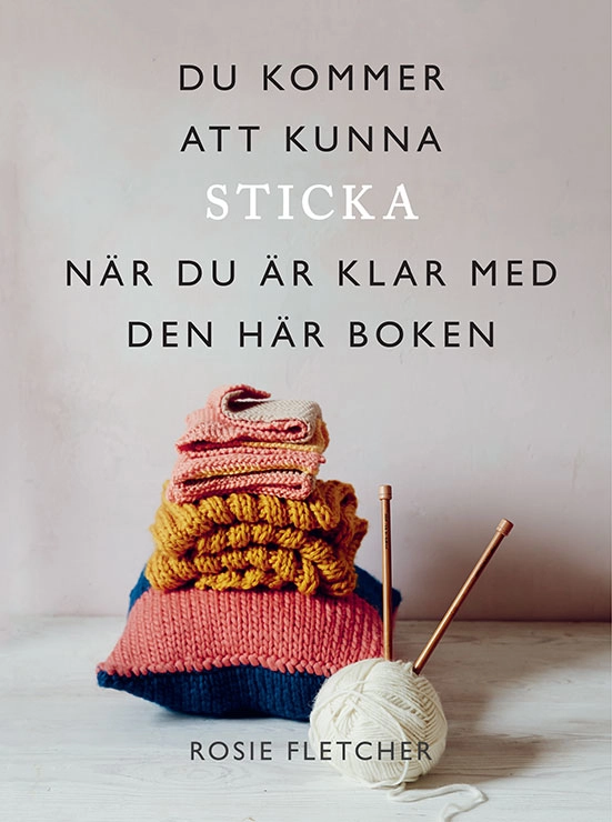 Du kommer att kunna sticka när du är klar med den här boken; Rosie Fletcher; 2021