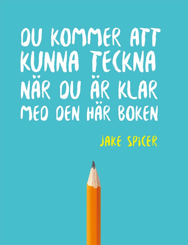 Du kommer att kunna teckna när du är klar med den här boken; Jake Spicer; 2019