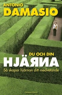 Du och din hjärna : så skapar hjärnan ditt medvetande; Antonio Damasio; 2011