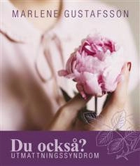 Du också? : utmattningssyndrom; Marlene Gustafsson; 2019