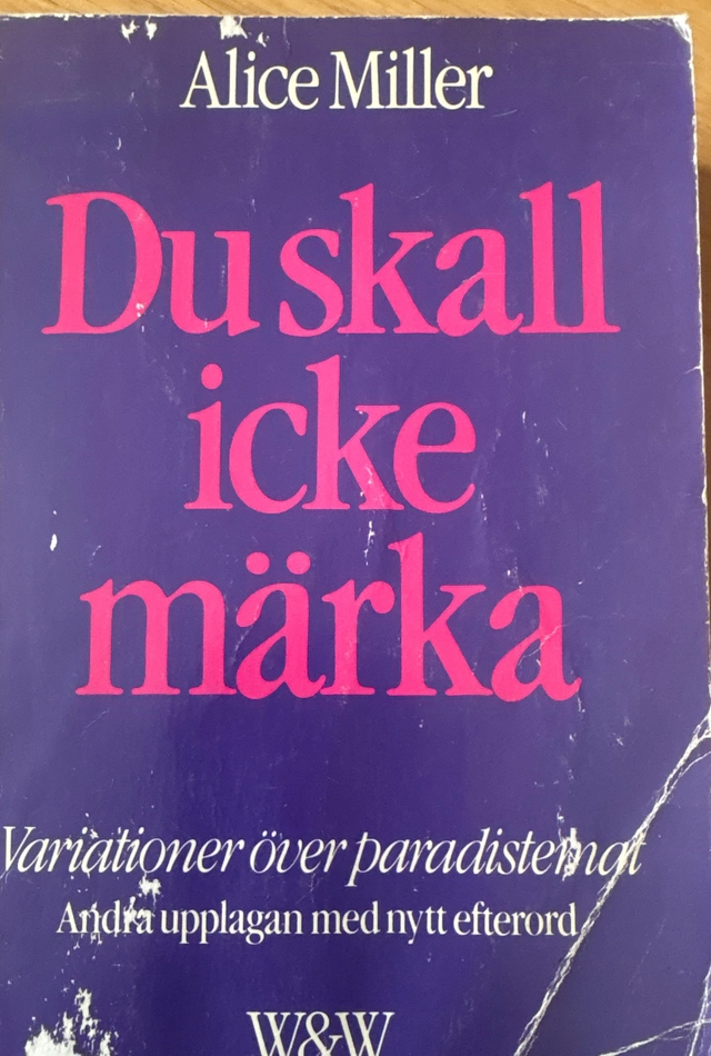 Du skall icke märka : variationer över paradistemat; Alice Miller; 1983